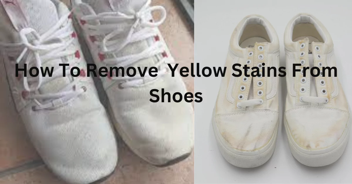 How To Remove Yellow Stains From Shoes